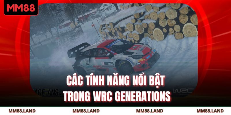 Các tính năng nổi bật trong WRC Generations