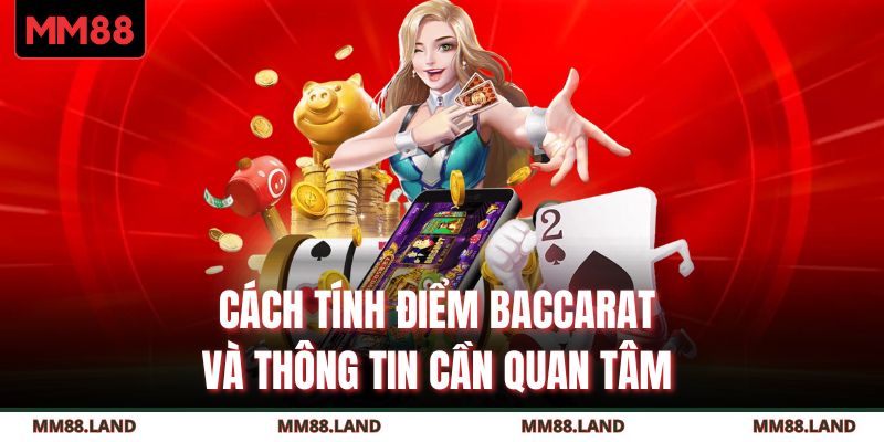 Cách tính điểm Baccarat và thông tin cần quan tâm 