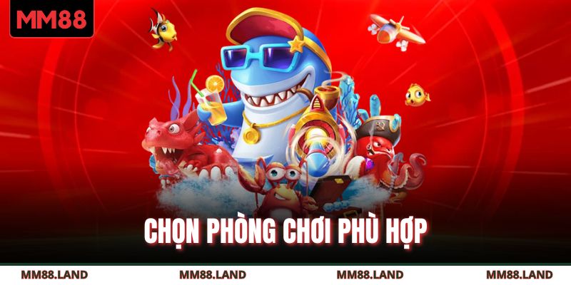 Chọn phòng chơi phù hợp