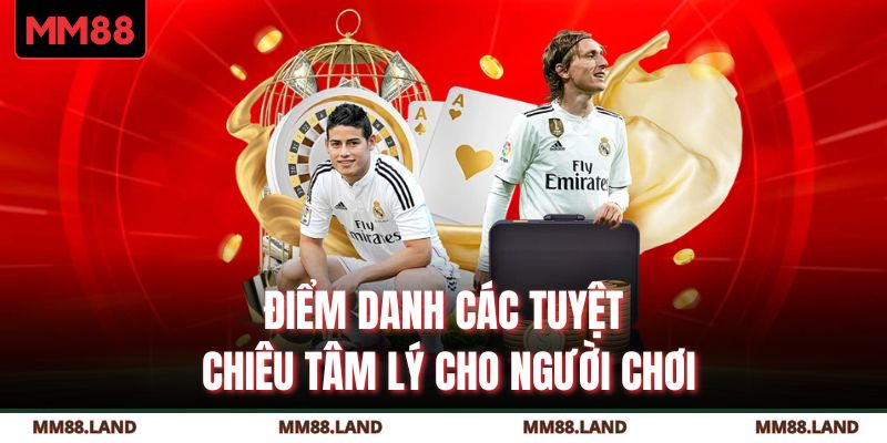 Điểm danh các tuyệt chiêu tâm lý cho người chơi