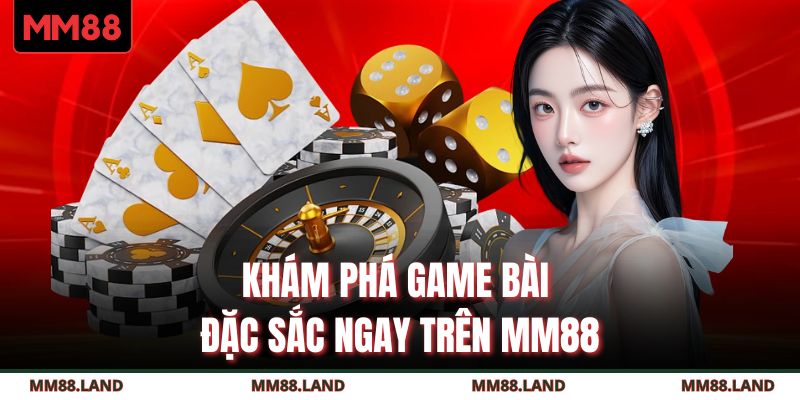 Khám phá game bài đặc sắc ngay trên MM88