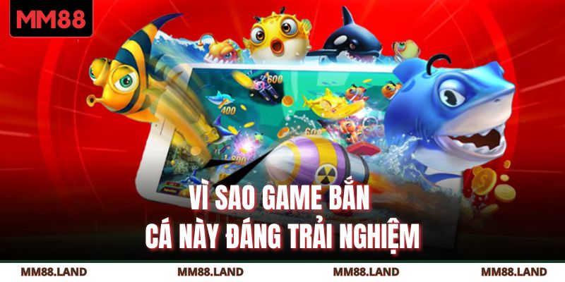 Vì sao game bắn cá này đáng trải nghiệm